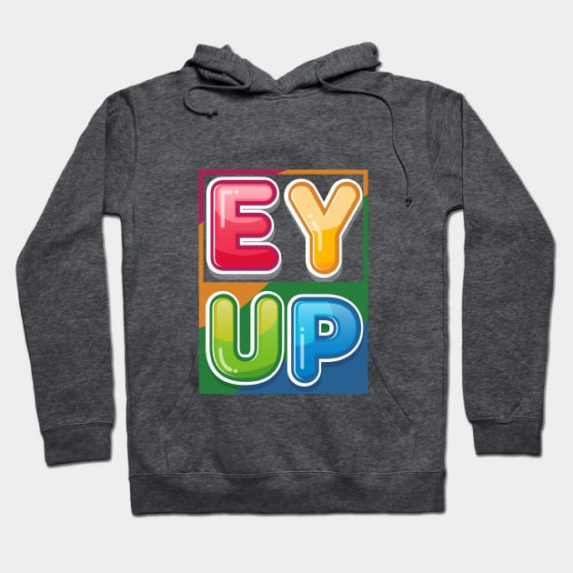 Ey Up Hoodie by Sanzida Design